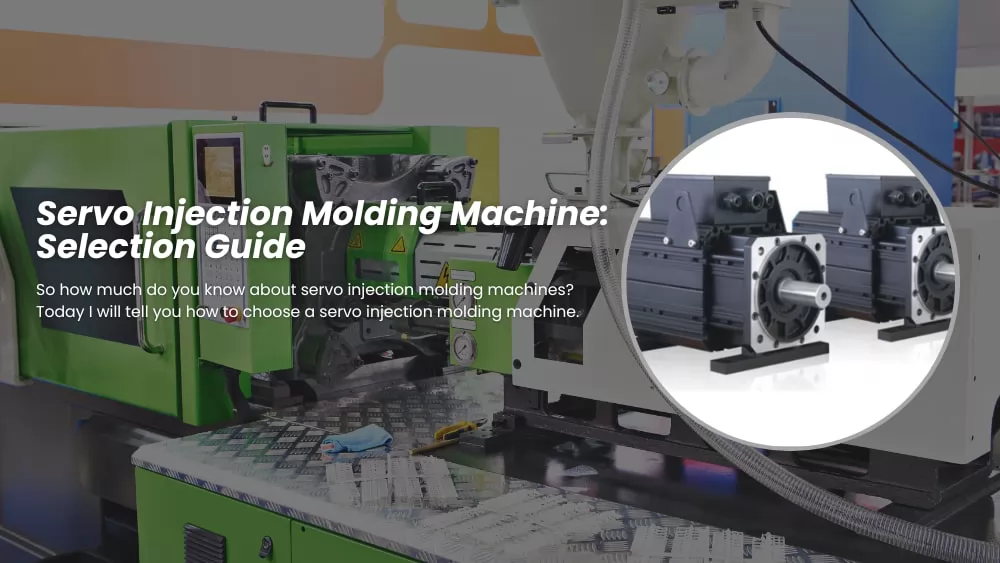 Servo Injection Molding Machine: Selection Guide